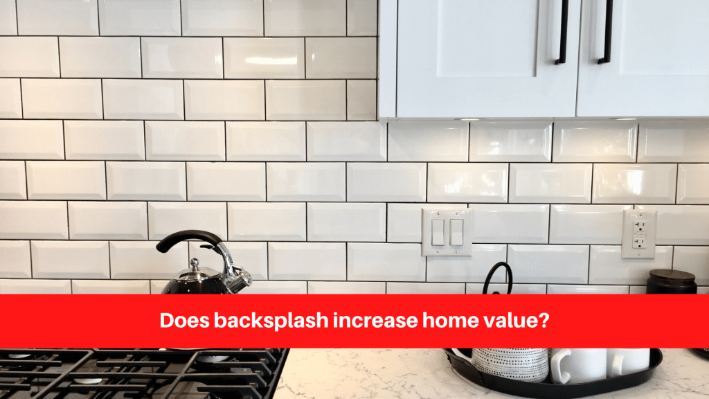 Does backsplash increase home value