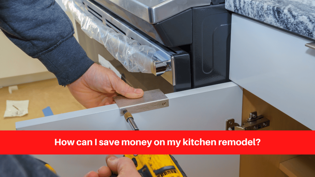 How can I save money on my kitchen remodel