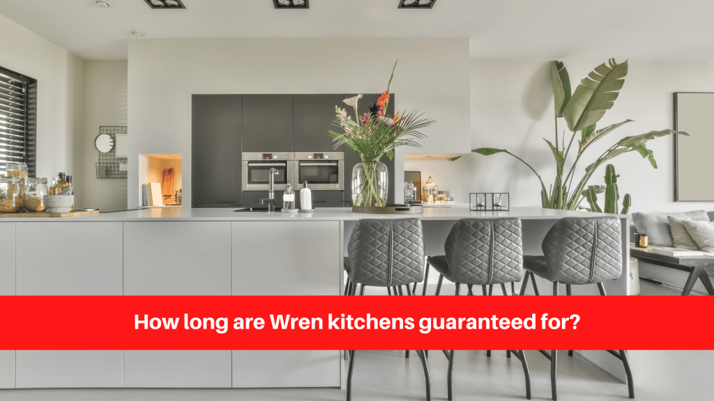 How long are Wren kitchens guaranteed for