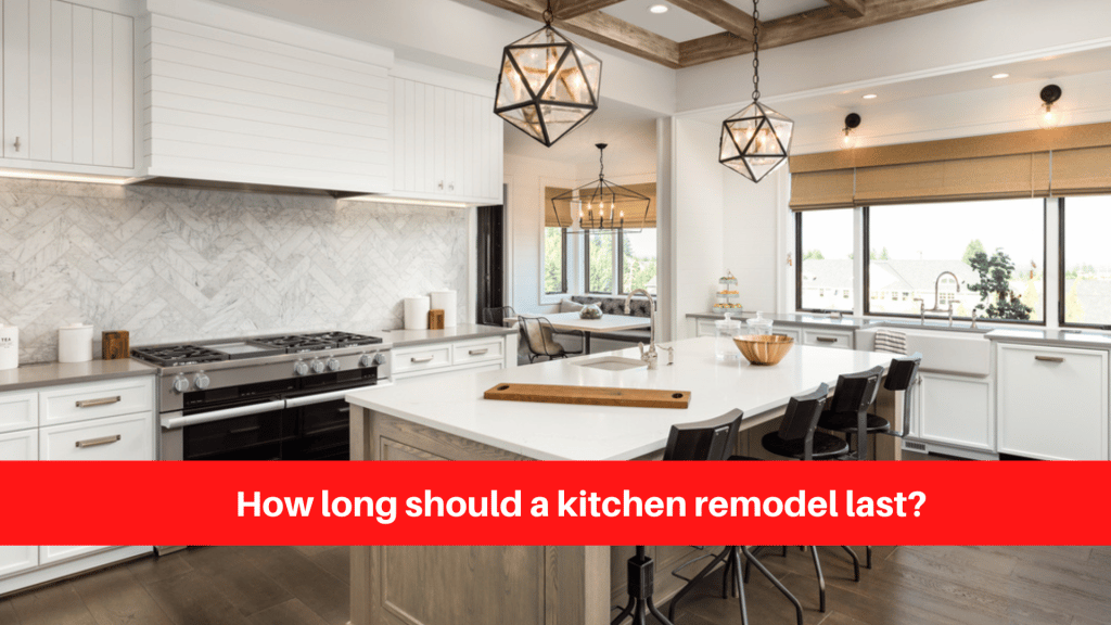 How long should a kitchen remodel last
