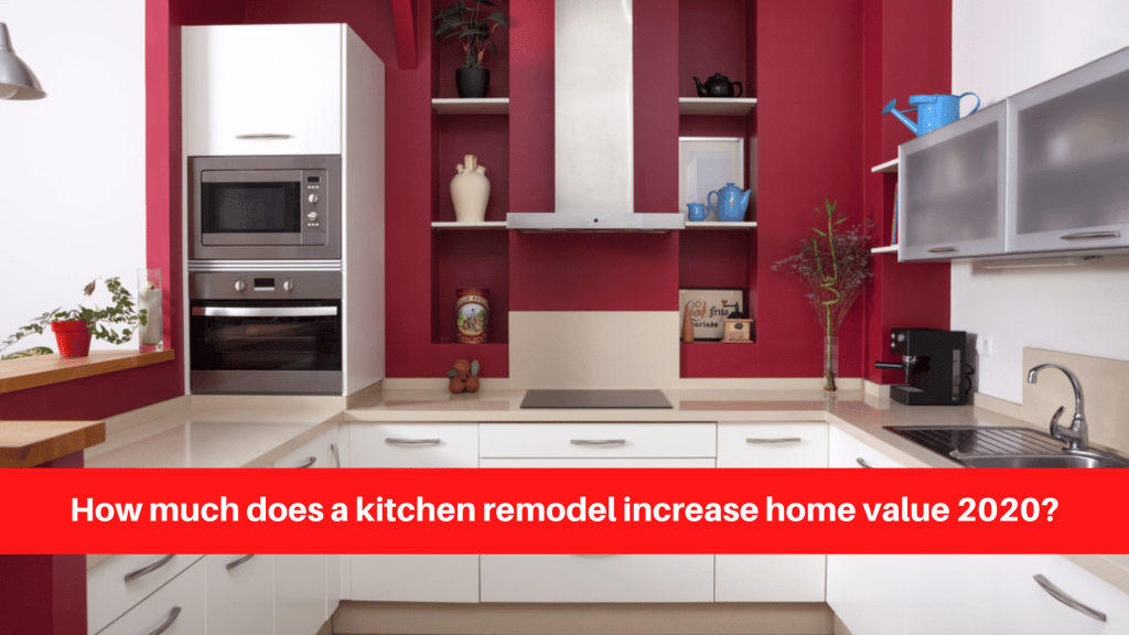 How much does a kitchen remodel increase home value 2020