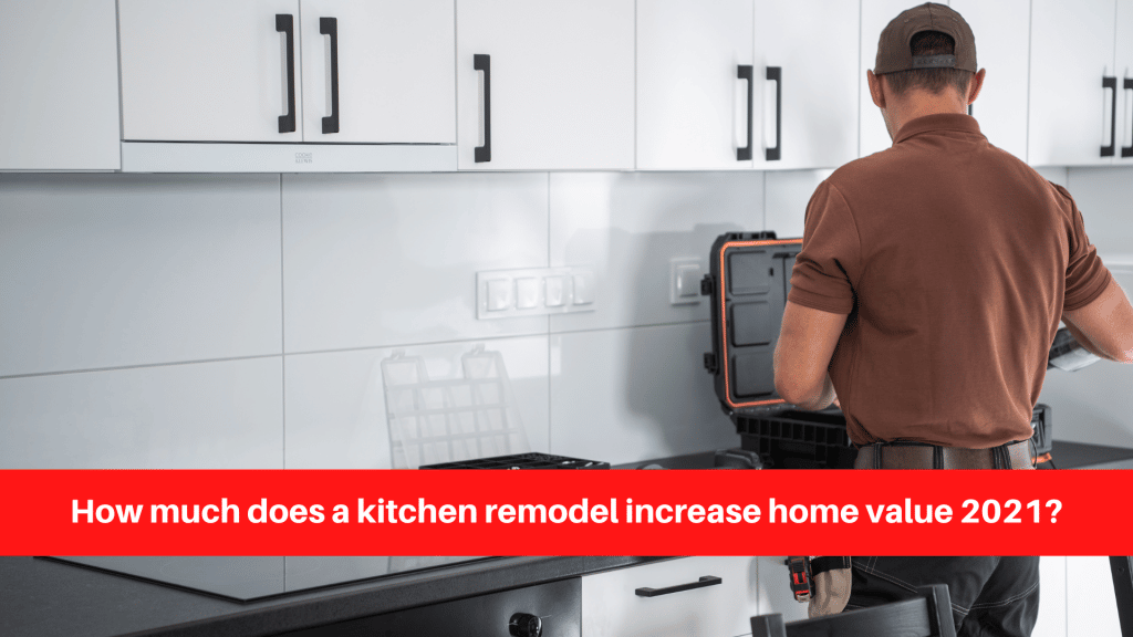 How much does a kitchen remodel increase home value 2021