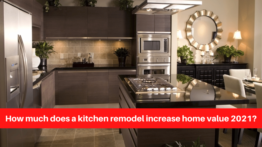 How much does a kitchen remodel increase home value 2021