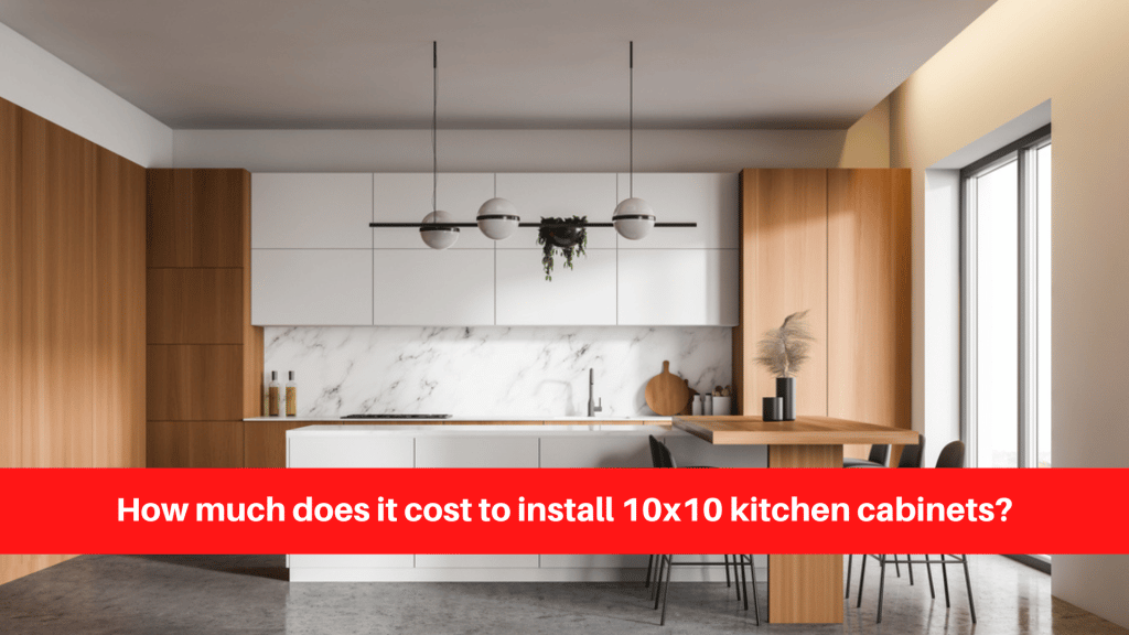 How much does it cost to install 10x10 kitchen cabinets