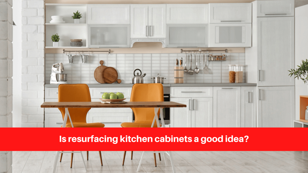 Is resurfacing kitchen cabinets a good idea