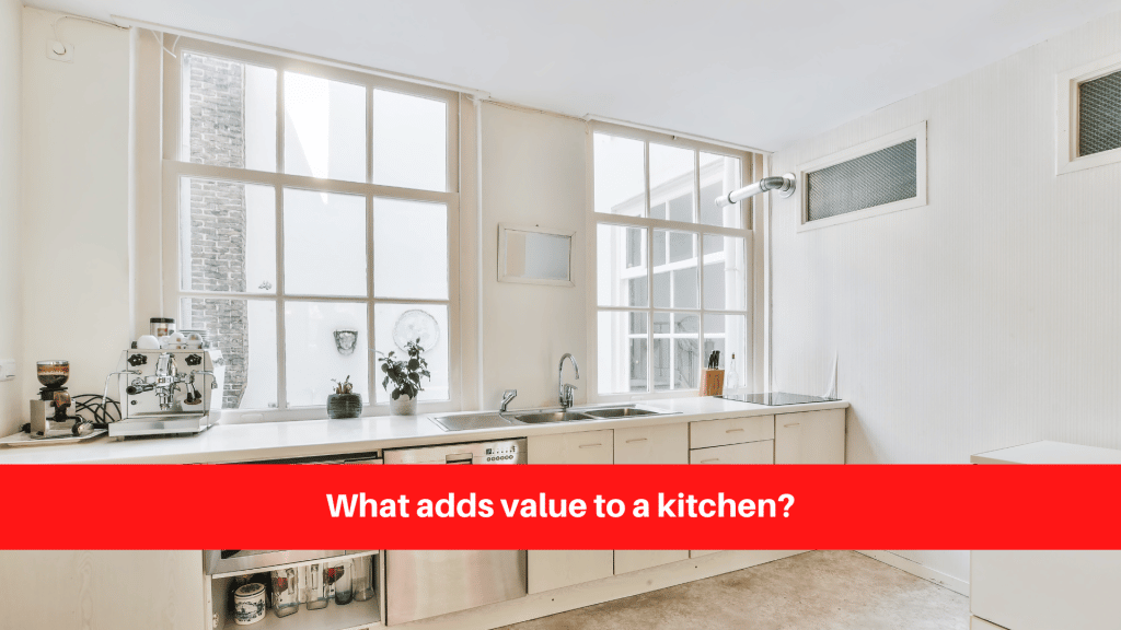 What adds value to a kitchen