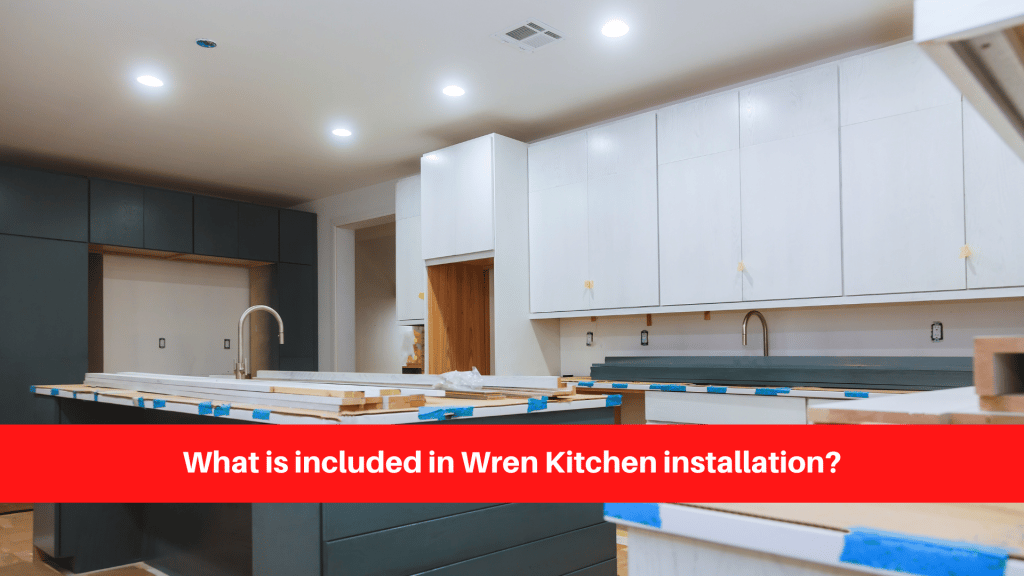 What is included in Wren Kitchen installation