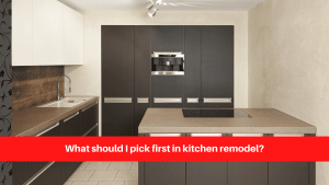 What should I pick first in kitchen remodel