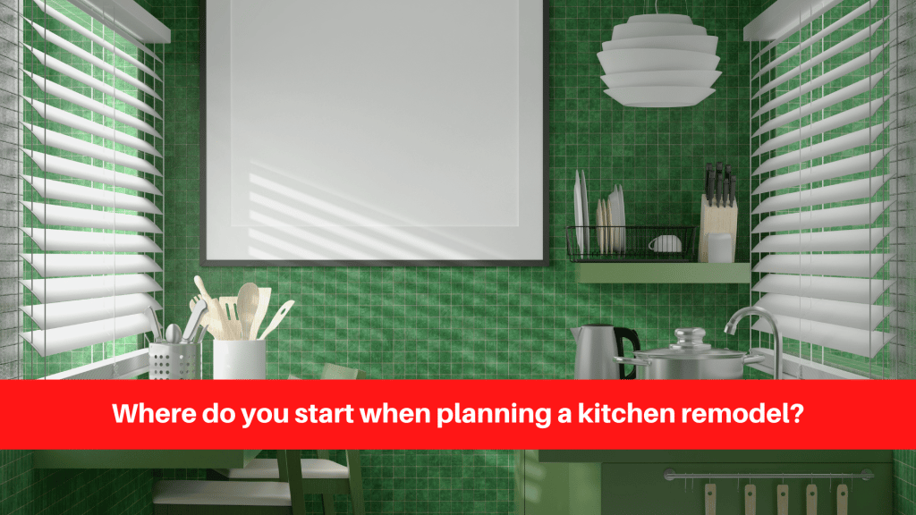 Where do you start when planning a kitchen remodel