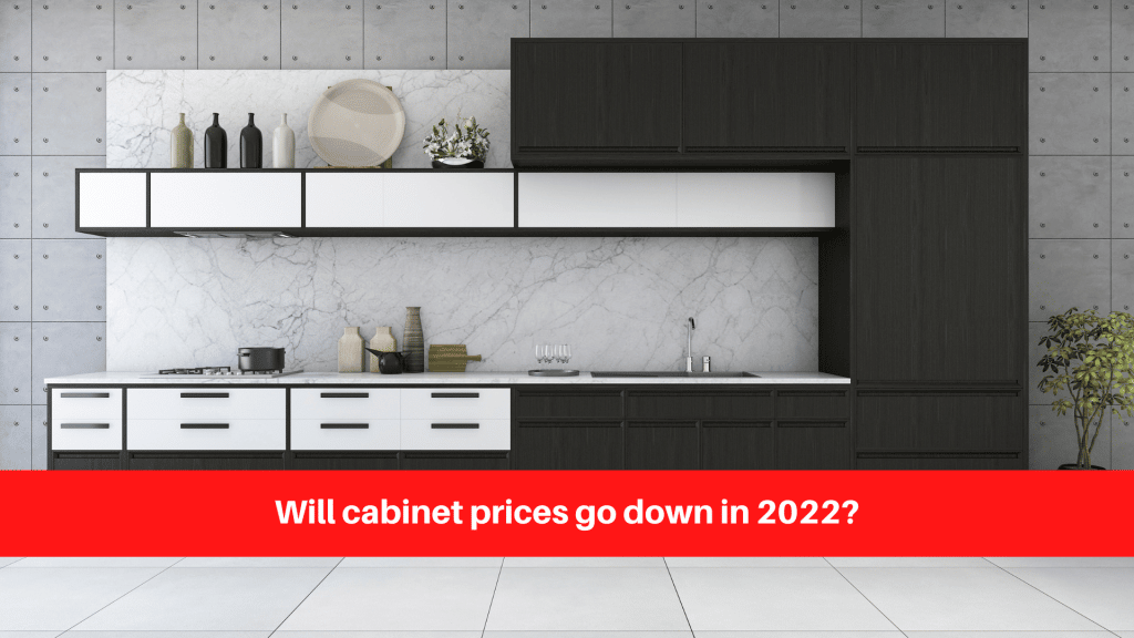 Will cabinet prices go down in 2022