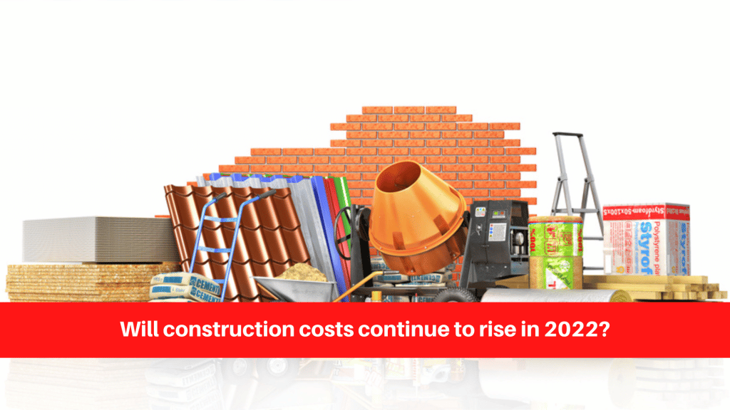 Will construction costs continue to rise in 2022