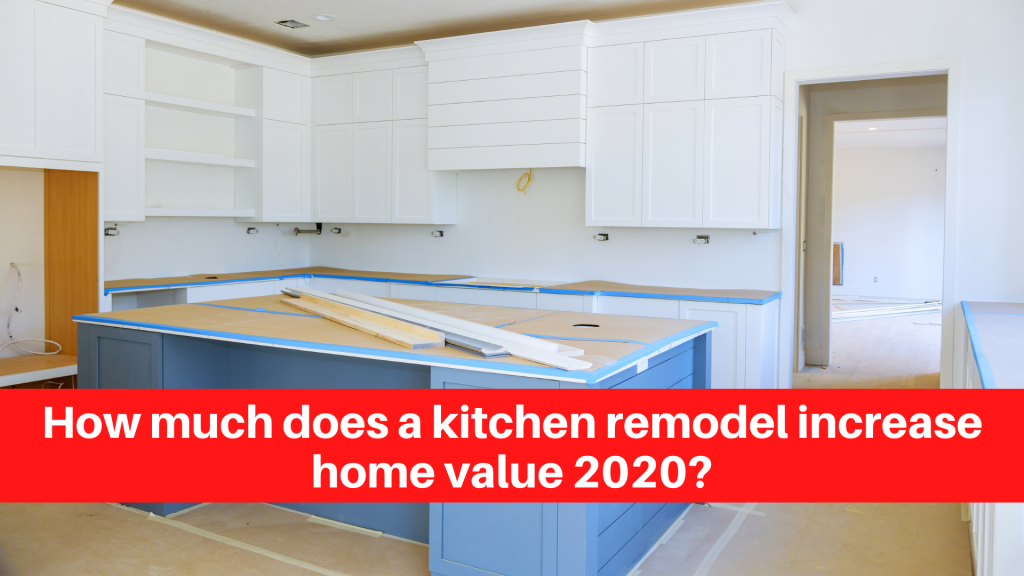 How much does a kitchen remodel increase home value 2020