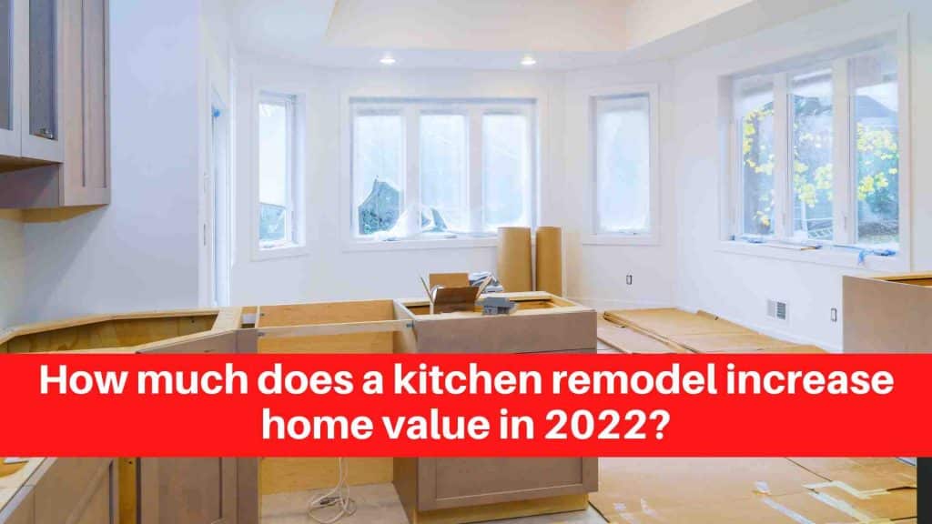 How much does a kitchen remodel increase home value in 2022