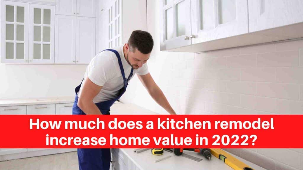 How much does a kitchen remodel increase home value in 2022