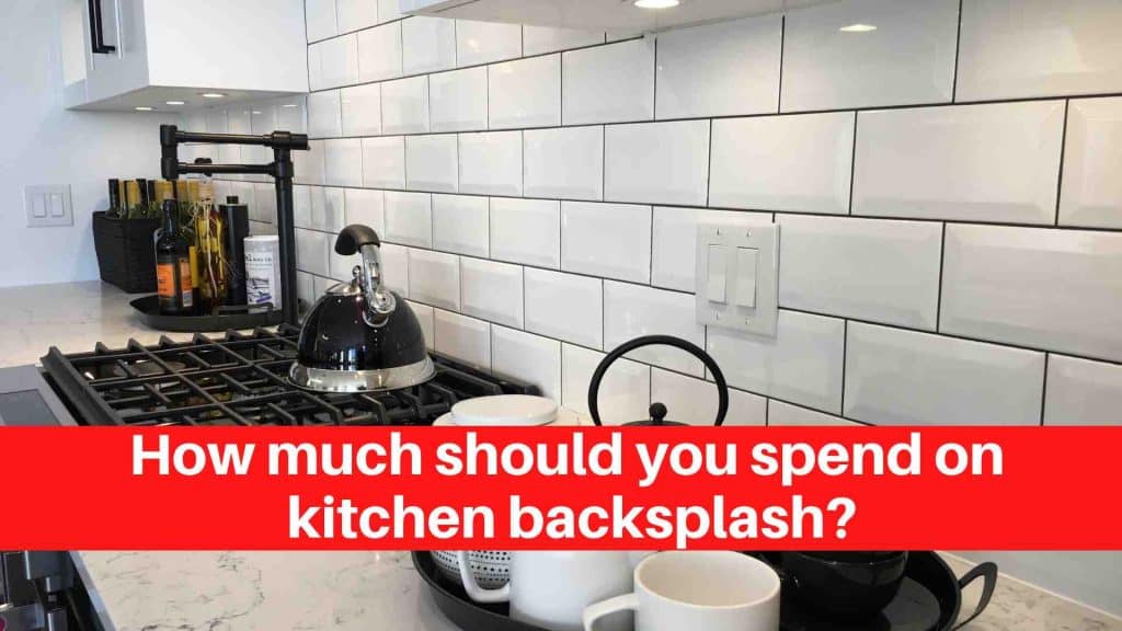 How much should you spend on kitchen backsplash