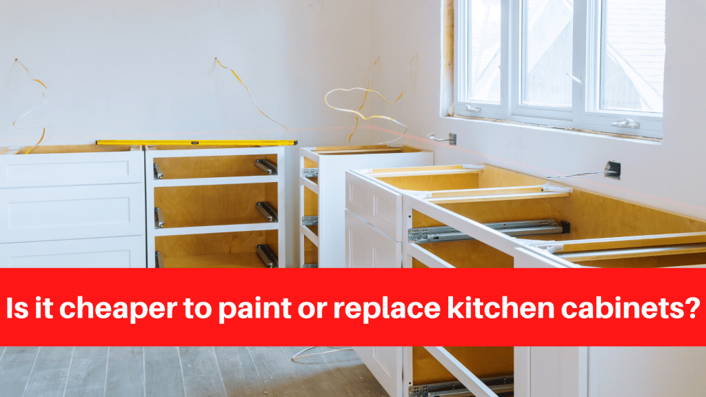 Is it cheaper to paint or replace kitchen cabinets