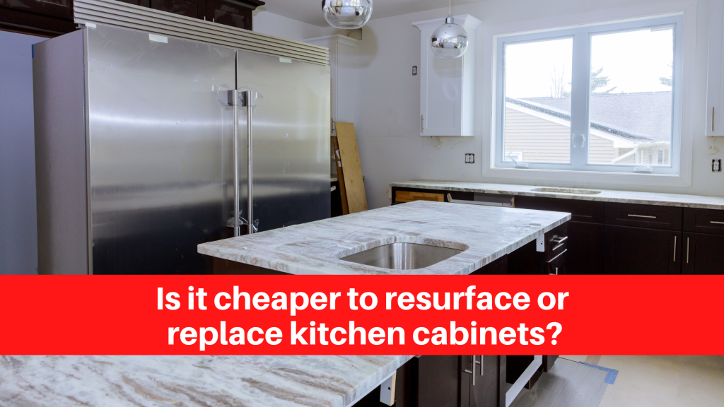 Is it cheaper to resurface or replace kitchen cabinets