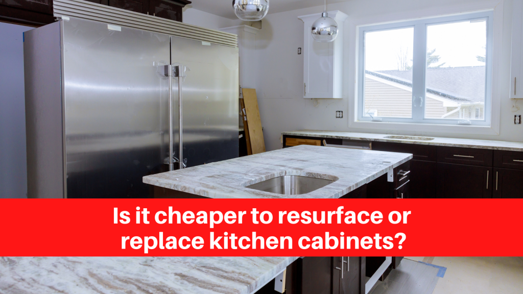 Is it cheaper to resurface or replace kitchen Guelph