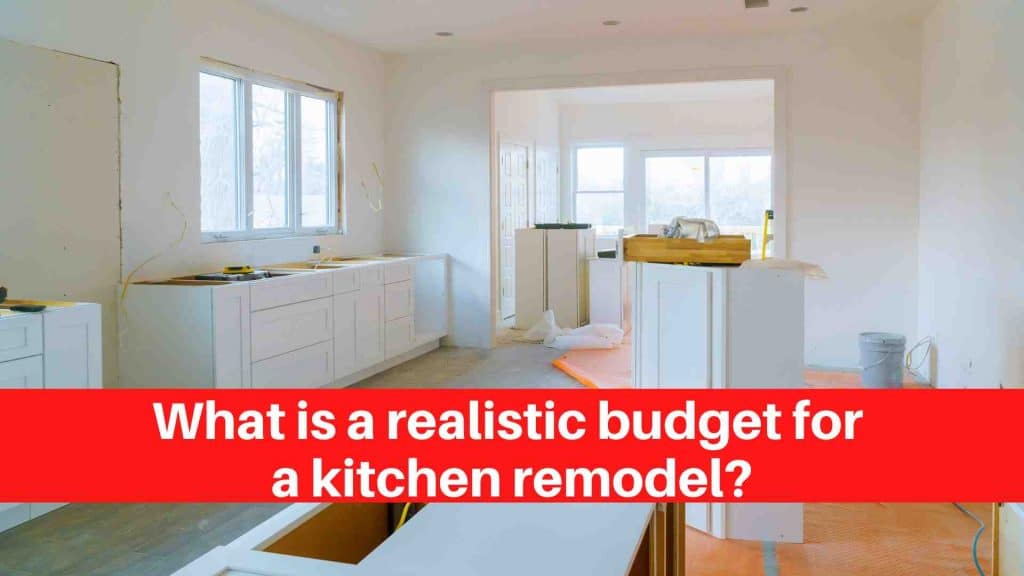 What is a realistic budget for a kitchen remodel