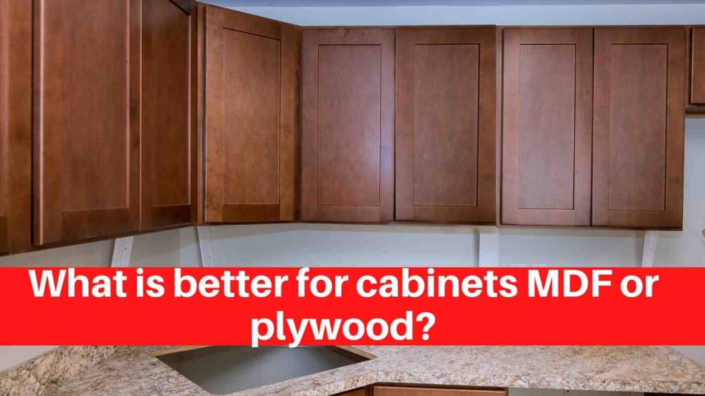 What is better for cabinets MDF or plywood