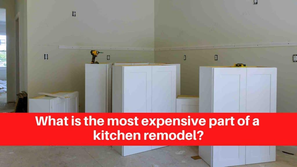 What is the most expensive part of a kitchen remodel
